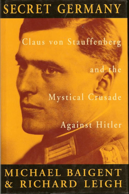 Image for SECRET GERMANY: CLAUS VON STRAUFFENBERG AND THE MYTSICAL CRUSADE AGAINST HITLER