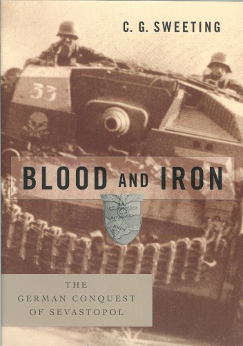 Image for BLOOD AND IRON: THE GERMAN CONQUEST OF SEVASTOPOL