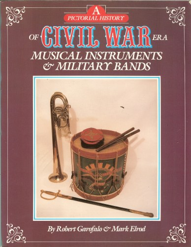 Image for A PICTORIAL HISTORY OF CIVIL WAR ERA MUSICAL INSTRUMENTS & MILITARY BANDS