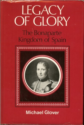 Image for LEGACY OF GLORY: THE BONAPARTE KINGDOM OF SPAIN 1808-1813