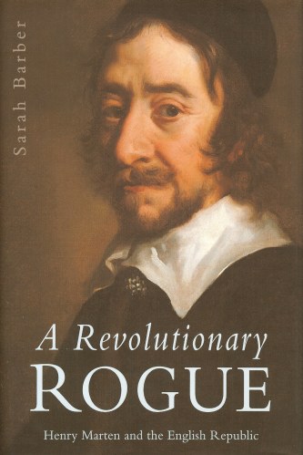 A REVOLUTIONARY ROGUE: HENRY MARTEN AND THE ENGLISH REPUBLIC Image for A REVOLUTIONARY ROGUE: HENRY MARTEN AND THE ENGLISH REPUBLIC