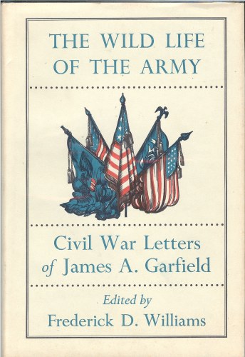 Image for THE WILD LIFE OF THE ARMY: CIVIL WAR LETTERS OF JAMES A. GARFIELD