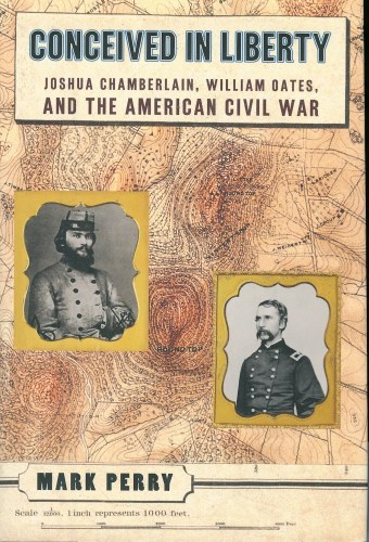 Image for CONCEIVED IN LIBERTY: JOSHUA CHAMBERLAIN, WILLIAM OATES AND THE AMERICAN CIVIL WAR
