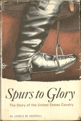 Image for SPURS TO GLORY: THE STORY OF THE UNITED STATES CAVALRY