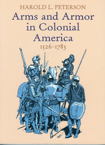 Image for ARMS AND ARMOR IN COLONIAL AMERICA 1526-1783