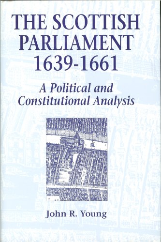 Image for THE SCOTTISH PARLIAMENT 1639-1661: A POLITICAL AND CONSTITUTIONAL ANALYSIS