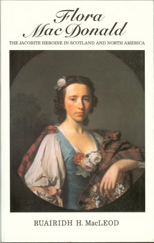 FLORA MACDONALD: THE JACOBITE HEROINE IN SCOTLAND & NORTH AMERICA Image for FLORA MACDONALD: THE JACOBITE HEROINE IN SCOTLAND & NORTH AMERICA