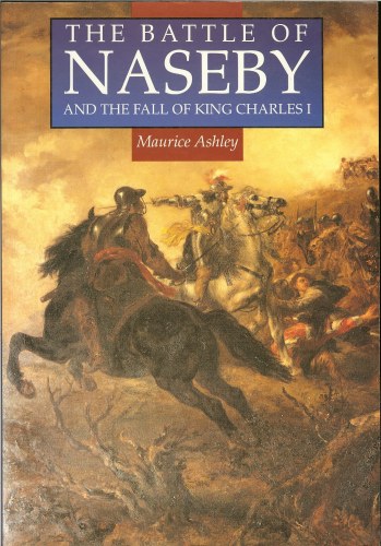 Image for THE BATTLE OF NASEBY AND THE FALL OF KING CHARLES I