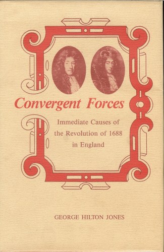 CONVERGENT FORCES: IMMEDIATE CAUSES OF THE 1688 REVOLUTION IN ENGLAND Image for CONVERGENT FORCES: IMMEDIATE CAUSES OF THE 1688 REVOLUTION IN ENGLAND