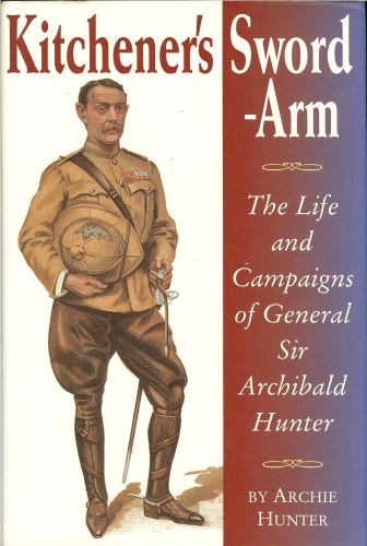 Image for KITCHENER'S SWORD-ARM: THE LIFE AND CAMPAIGNS OF GENERAL SIR ARCHIBALD HUNTER