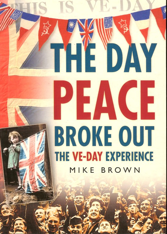 Image for THE DAY PEACE BROKE OUT: THE VE-DAY EXPERIENCE