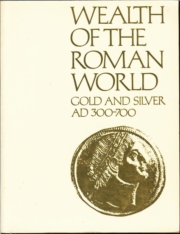 Image for WEALTH OF THE ROMAN WORLD: GOLD AND SILVER AD 300-700