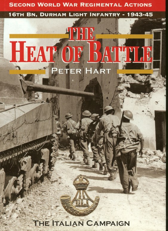 Image for THE HEAT OF BATTLE: THE 16TH BATTALION DURHAM LIGHT INFANTRY - THE ITALIAN CAMPAIGN 1943-1945
