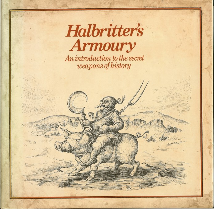 Image for HALBRITTER'S ARMOURY: AN INTRODUCTION TO THE SECRET WEAPONS OF HISTORY