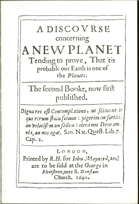Image for A DISCOURSE CONCERNING A NEW PLANET TENDING TO PROVE, THAT 'TIS PROBABLE OUR EARTH IS ONE OF THE PLANETS (1640)