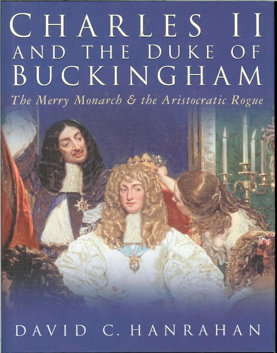 CHARLES II AND THE DUKE OF BUCKINGHAM: THE MERRY MONARCH & THE ARISTOCRATIC ROGUE Image for CHARLES II AND THE DUKE OF BUCKINGHAM: THE MERRY MONARCH & THE ARISTOCRATIC ROGUE