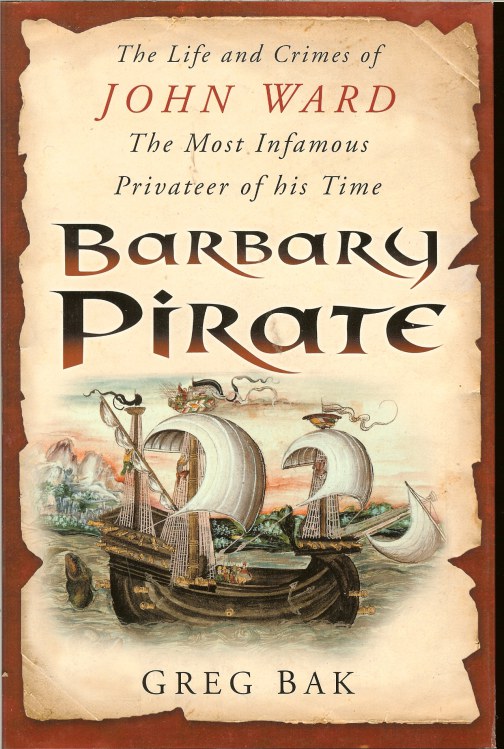 BARBARY PIRATE: THE LIFE AND CRIMES OF JOHN WARD THE MOST FAMOUS PRIVATEER OF HIS TIME Image for BARBARY PIRATE: THE LIFE AND CRIMES OF JOHN WARD THE MOST FAMOUS PRIVATEER OF HIS TIME