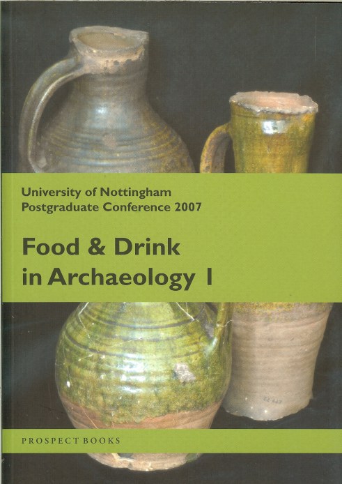 FOOD AND DRINK IN ARCHAEOLOGY I: UNIVERSITY OF NOTTINGHAM POSTGRADUATE CONFERENCE 2007 Image for FOOD AND DRINK IN ARCHAEOLOGY I: UNIVERSITY OF NOTTINGHAM POSTGRADUATE CONFERENCE 2007