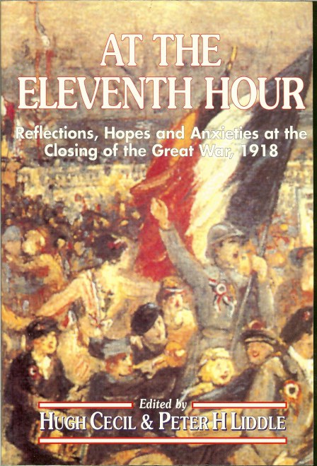 AT THE ELEVENTH HOUR: REFLECTIONS, HOPES AND ANXIETIES AT THE CLOSING OF THE GREAT WAR 1918 Image for AT THE ELEVENTH HOUR: REFLECTIONS, HOPES AND ANXIETIES AT THE CLOSING OF THE GREAT WAR 1918