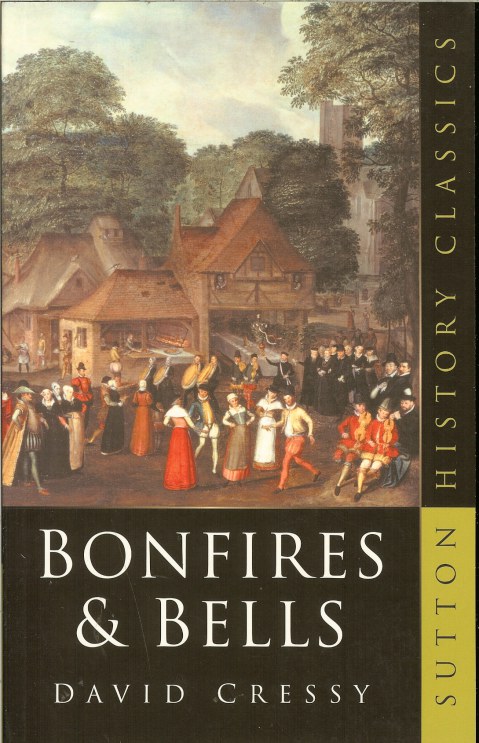 BONFIRES AND BELLS: NATIONAL MEMORY AND THE PROTESTANT CALENDAR IN ELIZABETHAN AND STUART ENGLAND Image for BONFIRES AND BELLS: NATIONAL MEMORY AND THE PROTESTANT CALENDAR IN ELIZABETHAN AND STUART ENGLAND