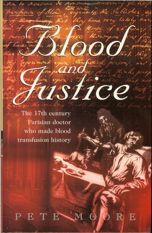 Image for BLOOD AND JUSTICE: THE 17TH CENTURY PARISIAN DOCTOR WHO MADE BLOOD TRANSFUSION HISTORY