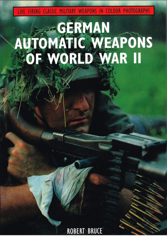 LIVE FIRING CLASSIC MILITARY WEAPONS IN COLOUR PHOTOGRAPHS: GERMAN AUTOMATIC WEAPONS OF WORLD WAR II Image for LIVE FIRING CLASSIC MILITARY WEAPONS IN COLOUR PHOTOGRAPHS: GERMAN AUTOMATIC WEAPONS OF WORLD WAR II