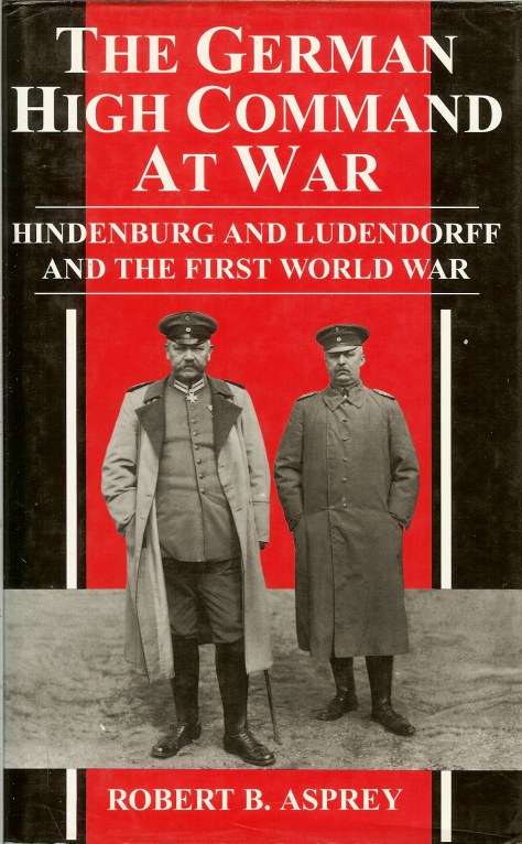 THE GERMAN HIGH COMMAND AT WAR: HINDENBURG AND LUDENDORFF AND THE FIRST WORLD WAR Image for THE GERMAN HIGH COMMAND AT WAR: HINDENBURG AND LUDENDORFF AND THE FIRST WORLD WAR