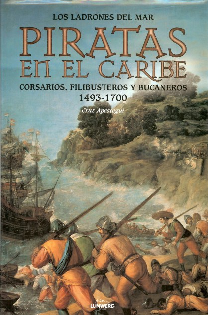 PIRATAS EN EL CARIBE: LOS LADRONES DEL MAR: CORSARIOS, FILIBUSTEROS Y BUCANEROS 1493-1700 (SPANISH TEXT) Image for PIRATAS EN EL CARIBE: LOS LADRONES DEL MAR: CORSARIOS, FILIBUSTEROS Y BUCANEROS 1493-1700 (SPANISH TEXT)