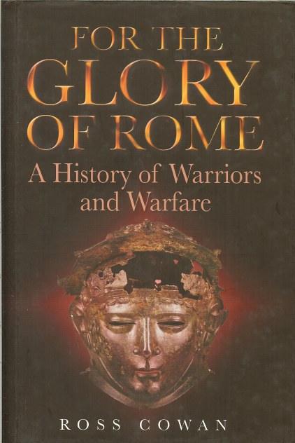 Image for FOR THE GLORY OF ROME: A HISTORY OF WARRIORS AND WARFARE