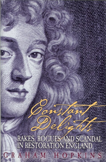 Image for CONSTANT DELIGHTS : RAKES, ROGUES AND SCANDAL IN RESTORATION ENGLAND