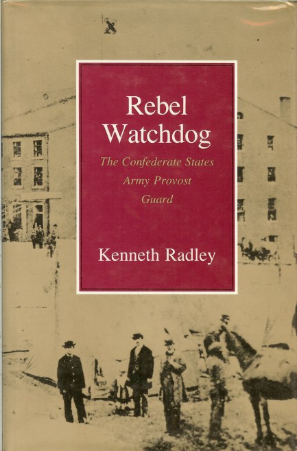 Image for REBEL WATCHDOG: THE CONFEDERATE STATES ARMY PROVOST GUARD