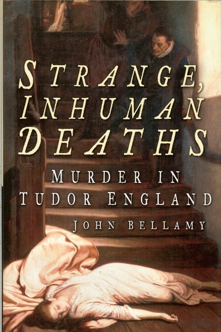 STRANGE, INHUMAN DEATHS: MURDER IN TUDOR ENGLAND Image for STRANGE, INHUMAN DEATHS: MURDER IN TUDOR ENGLAND