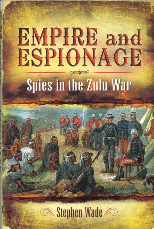 EMPIRE AND ESPIONAGE : THE ANGLO-ZULU WAR 1879 Image for EMPIRE AND ESPIONAGE : THE ANGLO-ZULU WAR 1879