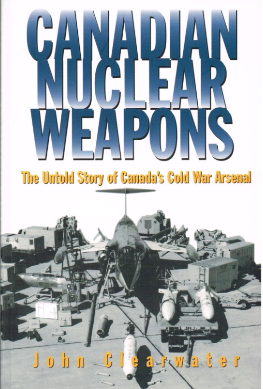 Image for CANADIAN NUCLEAR WEAPONS: THE UNTOLD STORY OF CANADA'S COLD WAR ARSENAL