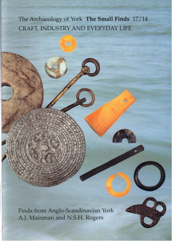 CRAFT, INDUSTRY AND EVERYDAY LIFE: FINDS FROM ANGLO-SCANDINAVIAN YORK Image for CRAFT, INDUSTRY AND EVERYDAY LIFE: FINDS FROM ANGLO-SCANDINAVIAN YORK