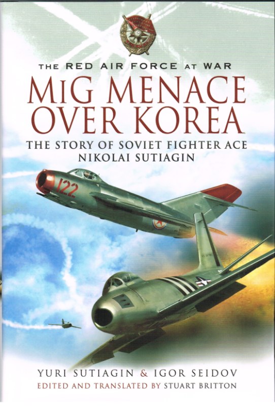 Image for THE RED AIR FORCE AT WAR: MIG MENACE OVER KOREA : THE STORY OF SOVIET FIGHTER ACE NIKOLAI SUTIAGIN