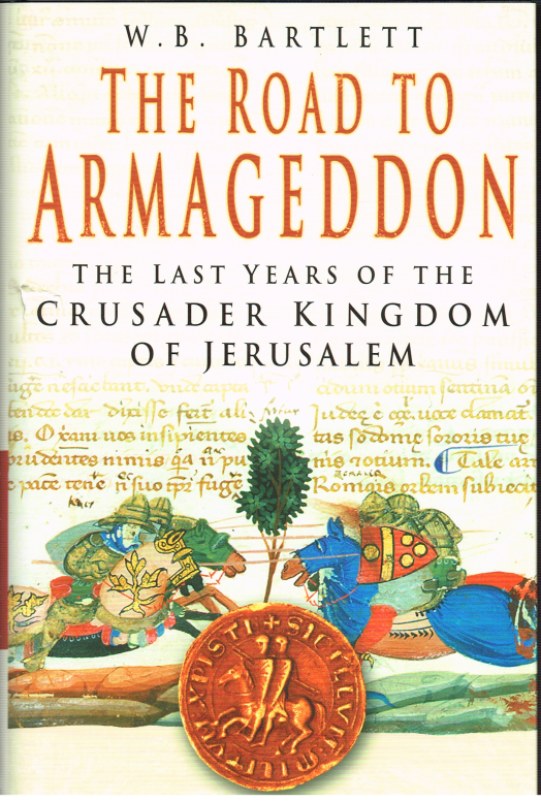THE ROAD TO ARMAGEDDON: THE LAST YEARS OF THE CRUSADER KINGDOM OF JERUSALEM Image for THE ROAD TO ARMAGEDDON: THE LAST YEARS OF THE CRUSADER KINGDOM OF JERUSALEM