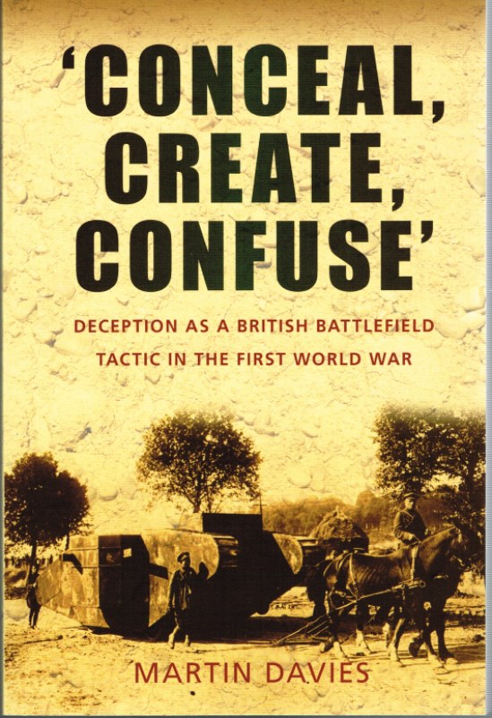 CONCEAL, CREATE, CONFUSE : DECEPTION AS A BRITISH BATTLEFIELD TACTIC IN THE FIRST WORLD WAR Image for CONCEAL, CREATE, CONFUSE : DECEPTION AS A BRITISH BATTLEFIELD TACTIC IN THE FIRST WORLD WAR