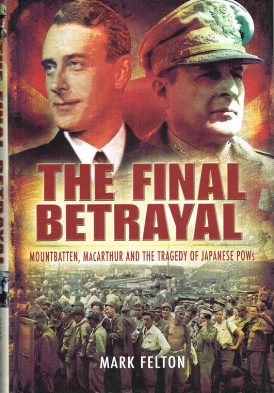 THE FINAL BETRAYAL: MOUNTBATTEN, MACARTHUR AND THE TRAGEDY OF JAPANESE PRISONERS OF WAR Image for THE FINAL BETRAYAL: MOUNTBATTEN, MACARTHUR AND THE TRAGEDY OF JAPANESE PRISONERS OF WAR