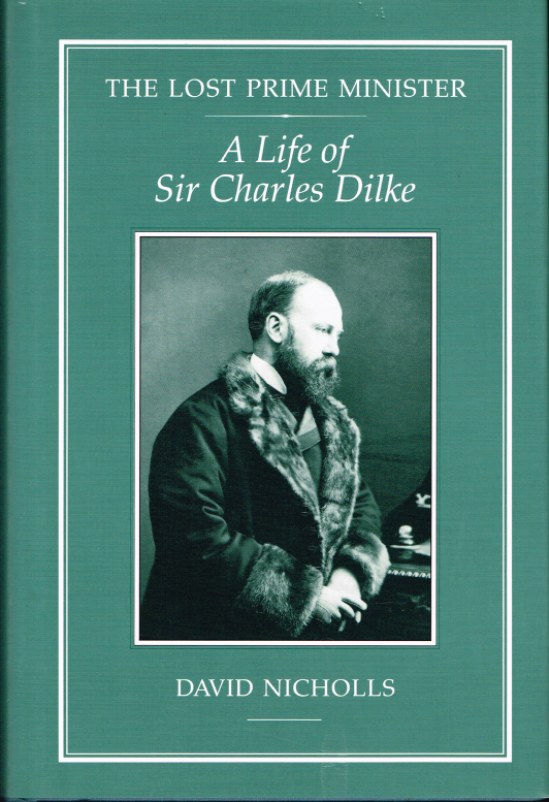 Image for THE LOST PRIME MINISTER: A LIFE OF SIR CHARLES DILKE