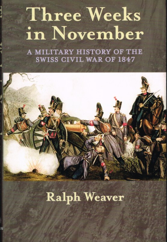 Image for THREE WEEKS IN NOVEMBER : A MILITARY HISTORY OF THE SWISS CIVIL WAR OF 1847 (SIGNED & NUMBERED EDITION)