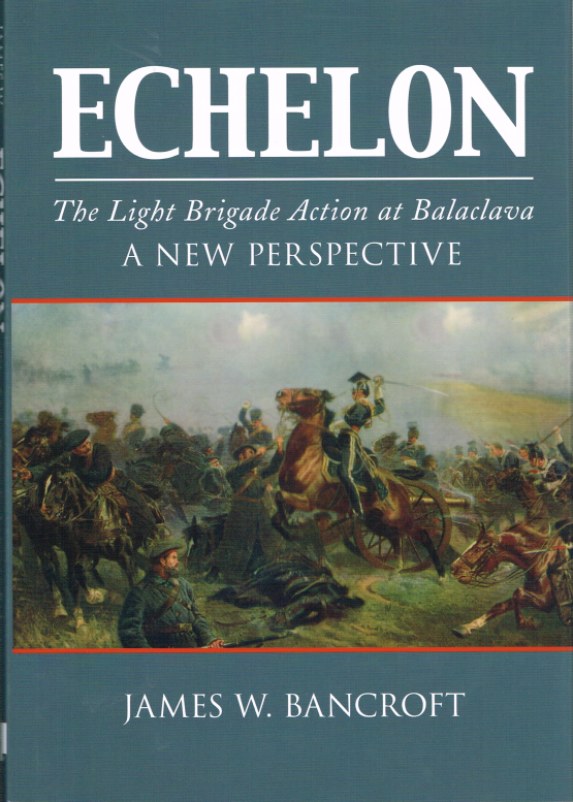 ECHELON: THE LIGHT BRIGADE ACTION AT BALACLAVA - A NEW PERSPECTIVE Image for ECHELON: THE LIGHT BRIGADE ACTION AT BALACLAVA - A NEW PERSPECTIVE
