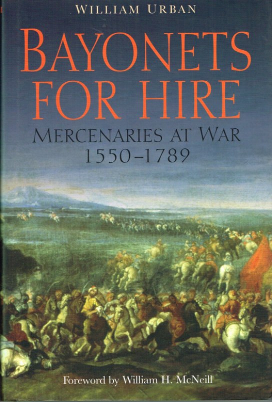 BAYONETS FOR HIRE: MERCENARIES AT WAR 1550-1789 Image for BAYONETS FOR HIRE: MERCENARIES AT WAR 1550-1789