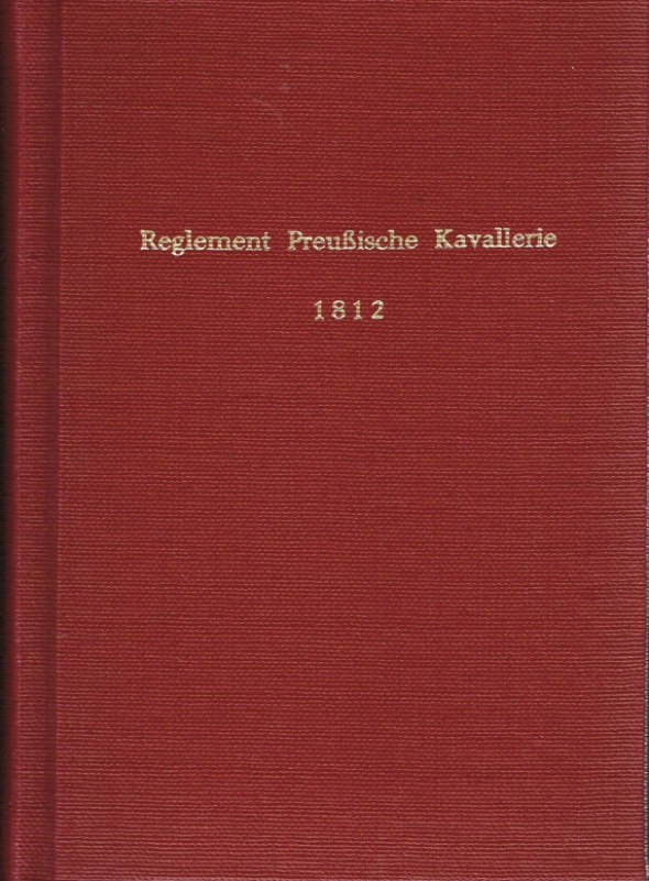 Image for EXERZIR-REGLEMENT FÜR DIE KAVALLERIE DER KÖNIGLICH PREUSSISCHEN ARMEE, 1812