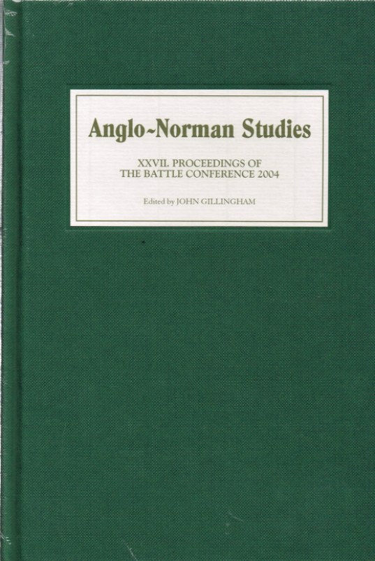 ANGLO-NORMAN STUDIES XXVII: PROCEEDINGS OF THE BATTLE CONFERENCE 2004 Image for ANGLO-NORMAN STUDIES XXVII: PROCEEDINGS OF THE BATTLE CONFERENCE 2004