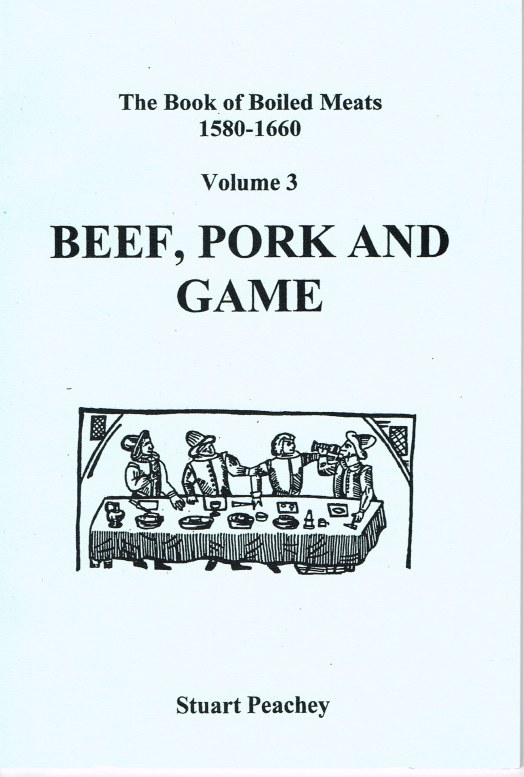 THE BOOK OF BOILED MEATS 1580-1660 VOLUME 3: BEEF, PORK AND GAME Image for THE BOOK OF BOILED MEATS 1580-1660 VOLUME 3: BEEF, PORK AND GAME