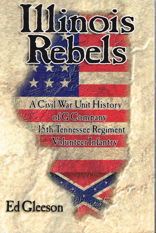 Image for ILLINOIS REBELS: A CIVIL WAR UNIT HISTORY OF G COMPANY 15TH TENNESSEE REGIMENT VOLUNTEER INFANTRY