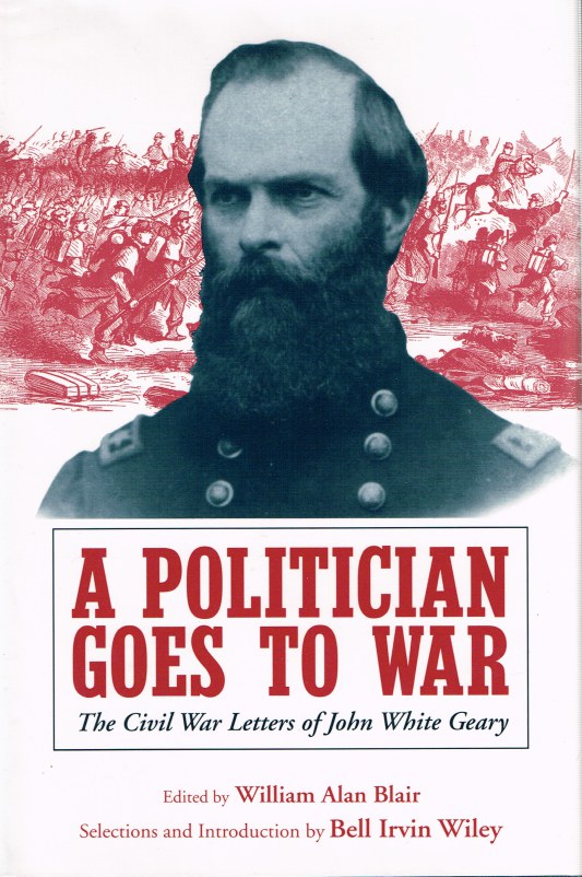 A POLITICIAN GOES TO WAR: THE CIVIL WAR LETTERS OF JOHN WHITE GEARY Image for A POLITICIAN GOES TO WAR: THE CIVIL WAR LETTERS OF JOHN WHITE GEARY