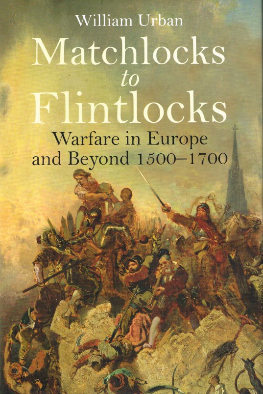 MATCHLOCKS TO FLINTLOCKS: WARFARE IN EUROPE AND BEYOND 1500-1700 Image for MATCHLOCKS TO FLINTLOCKS: WARFARE IN EUROPE AND BEYOND 1500-1700