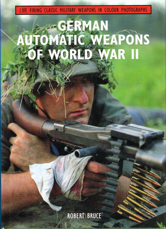 LIVE FIRING CLASSIC MILITARY WEAPONS IN COLOUR PHOTOGRAPHS: GERMAN AUTOMATIC WEAPONS OF WORLD WAR II Image for LIVE FIRING CLASSIC MILITARY WEAPONS IN COLOUR PHOTOGRAPHS: GERMAN AUTOMATIC WEAPONS OF WORLD WAR II